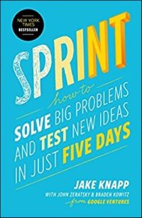«Спринт. Как разработать и протестировать новый продукт всего за пять дней», Джейк Кнапп, Джон Зерацки и Брейден Ковитц
